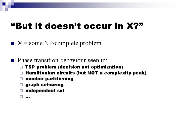 “But it doesn’t occur in X? ” n X = some NP-complete problem n