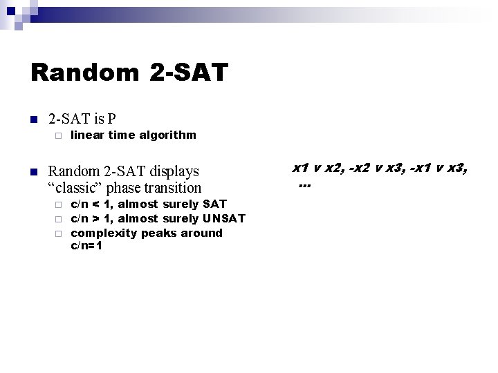 Random 2 -SAT n 2 -SAT is P ¨ n linear time algorithm Random