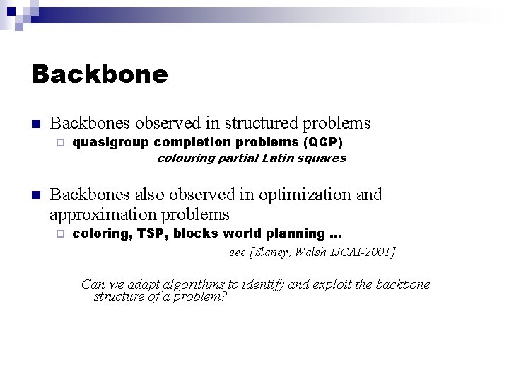 Backbone n Backbones observed in structured problems ¨ n quasigroup completion problems (QCP) colouring