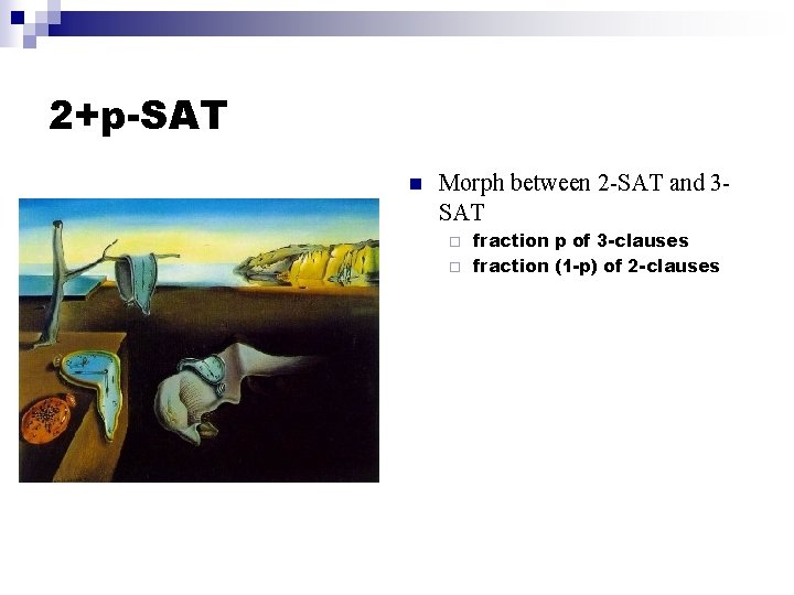 2+p-SAT n Morph between 2 -SAT and 3 SAT fraction p of 3 -clauses