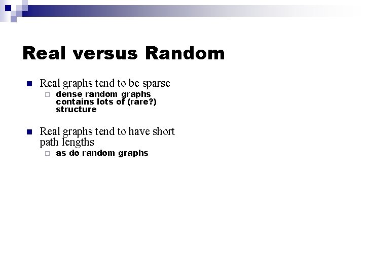 Real versus Random n Real graphs tend to be sparse ¨ n dense random