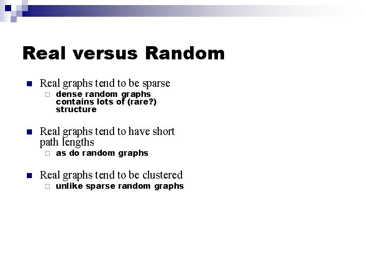 Real versus Random n Real graphs tend to be sparse ¨ n Real graphs