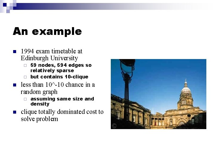 An example n 1994 exam timetable at Edinburgh University 59 nodes, 594 edges so