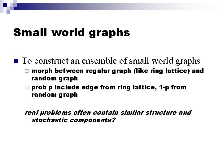 Small world graphs n To construct an ensemble of small world graphs morph between