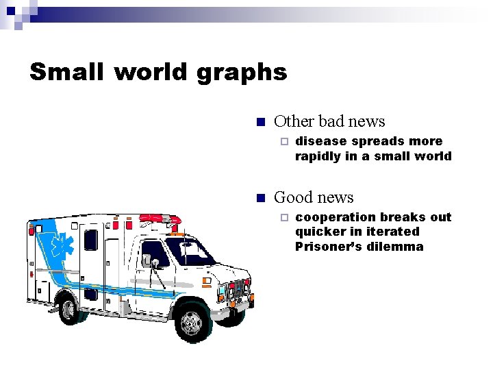 Small world graphs n Other bad news ¨ n disease spreads more rapidly in