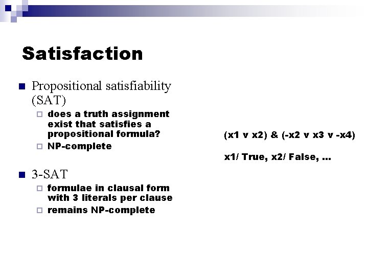 Satisfaction n Propositional satisfiability (SAT) does a truth assignment exist that satisfies a propositional