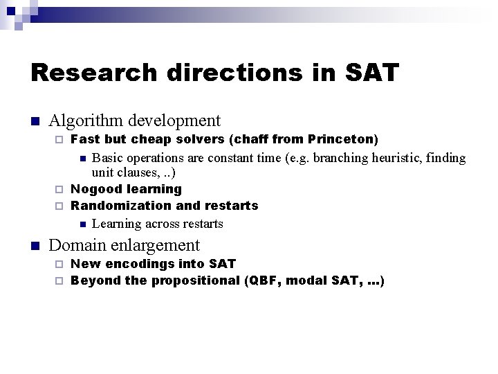 Research directions in SAT n Algorithm development ¨ Fast but cheap solvers (chaff from