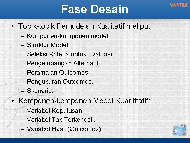 Fase Desain • Topik-topik Pemodelan Kualitatif meliputi: – – – – Komponen-komponen model. Struktur