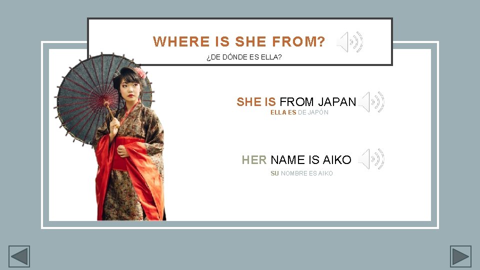 WHERE IS SHE FROM? ¿DE DÓNDE ES ELLA? SHE IS FROM JAPAN ELLA ES