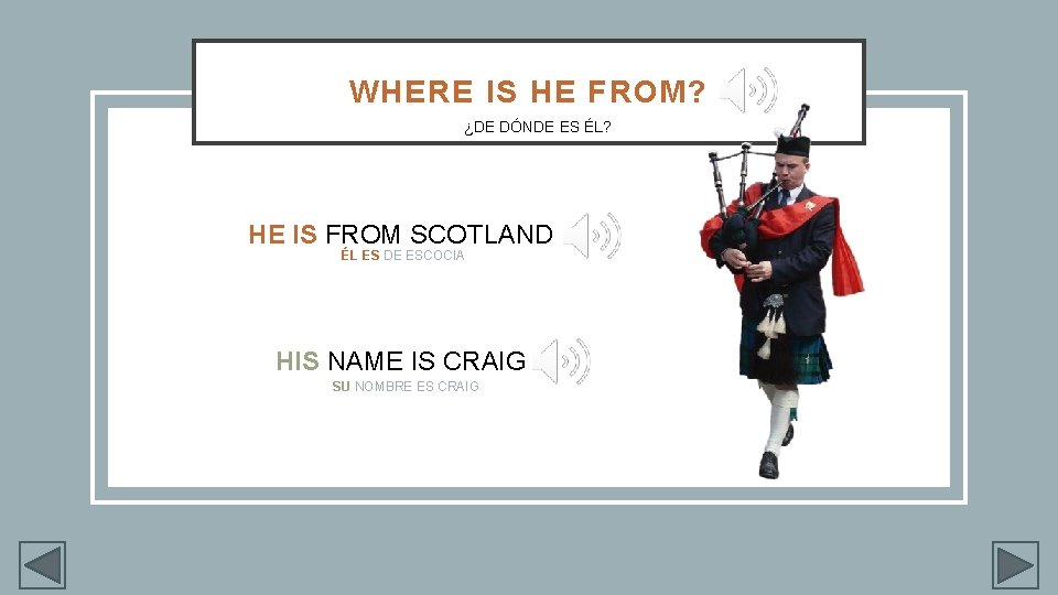 WHERE IS HE FROM? ¿DE DÓNDE ES ÉL? HE IS FROM SCOTLAND ÉL ES