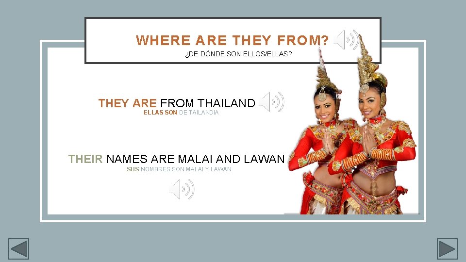 WHERE ARE THEY FROM? ¿DE DÓNDE SON ELLOS/ELLAS? THEY ARE FROM THAILAND ELLAS SON