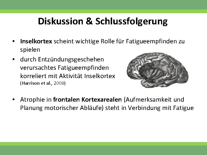 Diskussion & Schlussfolgerung • Inselkortex scheint wichtige Rolle für Fatigueempfinden zu spielen • durch