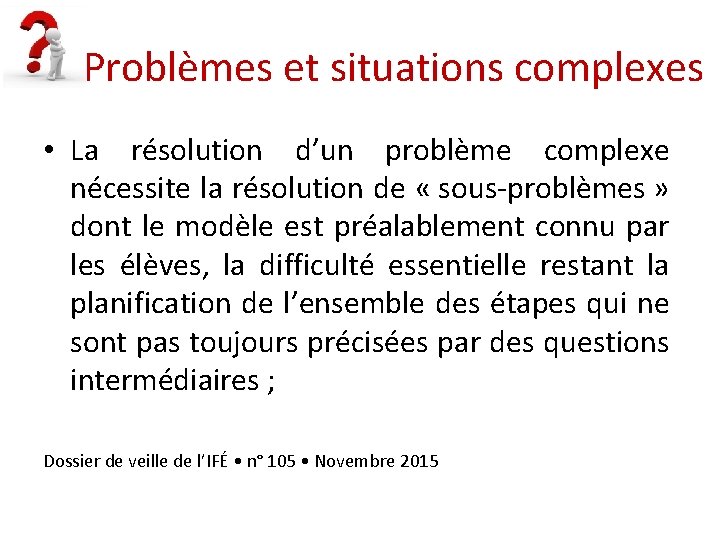 Problèmes et situations complexes • La résolution d’un problème complexe nécessite la résolution de