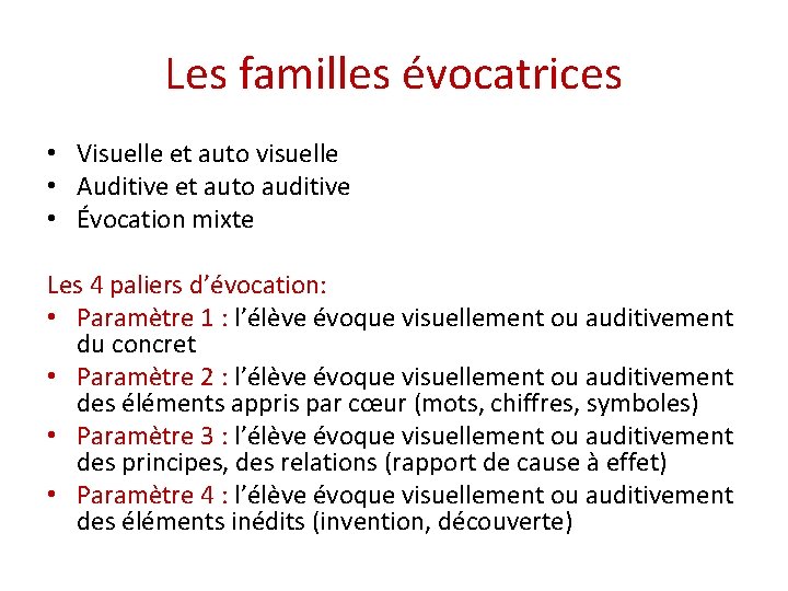 Les familles évocatrices • Visuelle et auto visuelle • Auditive et auto auditive •