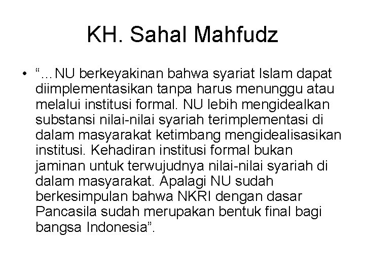 KH. Sahal Mahfudz • “…NU berkeyakinan bahwa syariat Islam dapat diimplementasikan tanpa harus menunggu
