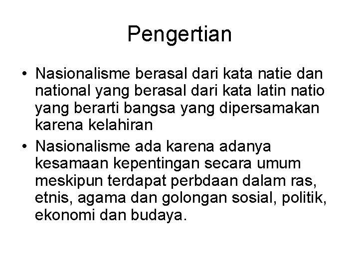 Pengertian • Nasionalisme berasal dari kata natie dan national yang berasal dari kata latin