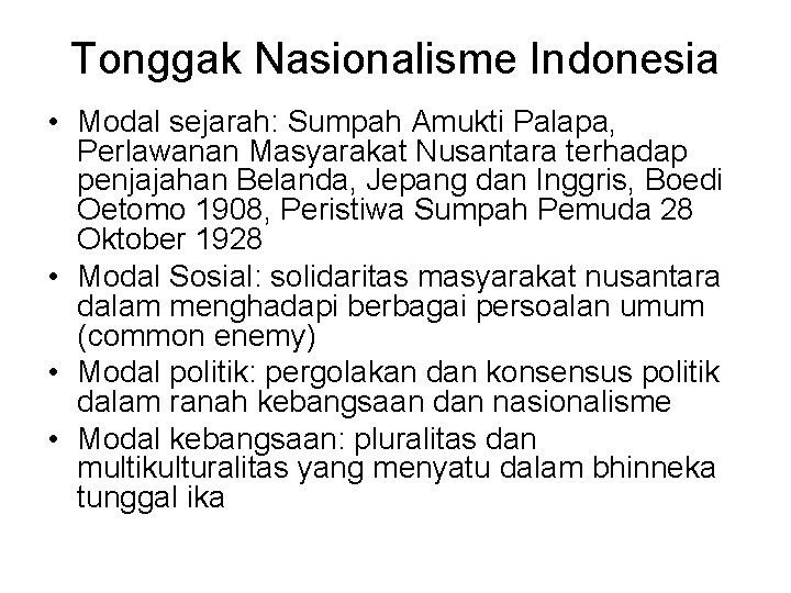 Tonggak Nasionalisme Indonesia • Modal sejarah: Sumpah Amukti Palapa, Perlawanan Masyarakat Nusantara terhadap penjajahan