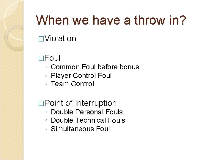 When we have a throw in? �Violation �Foul ◦ Common Foul before bonus ◦