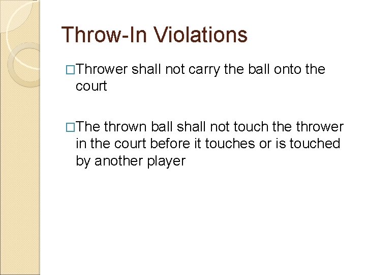 Throw-In Violations �Thrower shall not carry the ball onto the court �The thrown ball