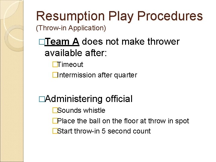 Resumption Play Procedures (Throw-in Application) �Team A does not make thrower available after: �Timeout