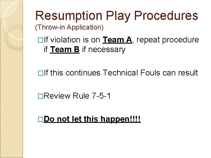 Resumption Play Procedures (Throw-in Application) �If violation is on Team A, repeat procedure if