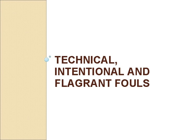 TECHNICAL, INTENTIONAL AND FLAGRANT FOULS 