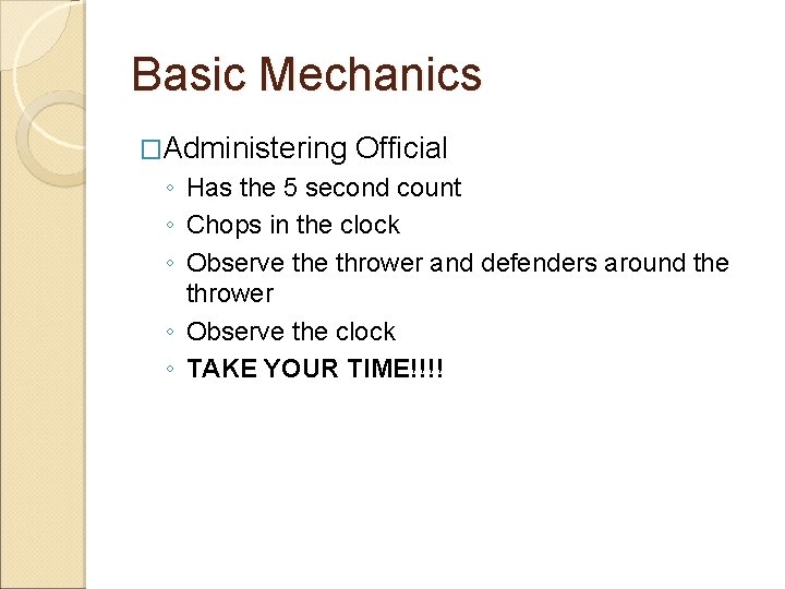 Basic Mechanics �Administering Official ◦ Has the 5 second count ◦ Chops in the