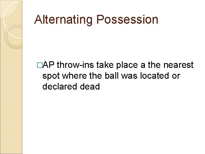 Alternating Possession �AP throw-ins take place a the nearest spot where the ball was