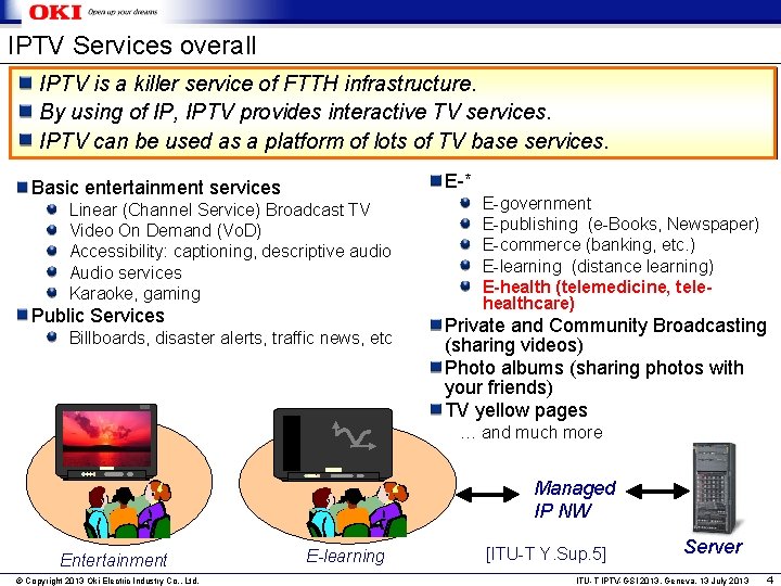 IPTV Services overall IPTV is a killer service of FTTH infrastructure. By using of