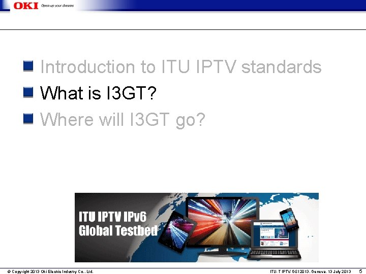 Introduction to ITU IPTV standards What is I 3 GT? Where will I 3