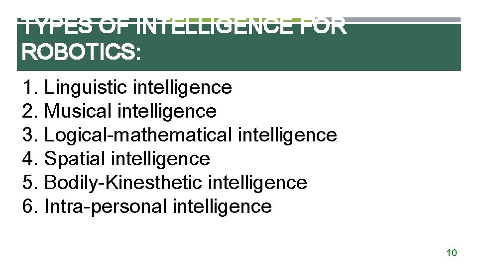 TYPES OF INTELLIGENCE FOR ROBOTICS: 1. Linguistic intelligence 2. Musical intelligence 3. Logical-mathematical intelligence