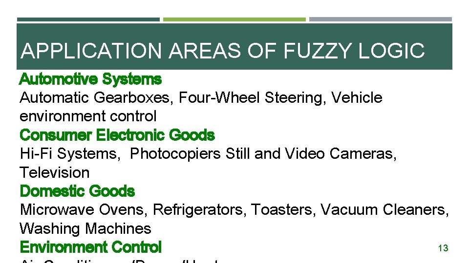 APPLICATION AREAS OF FUZZY LOGIC Automotive Systems Automatic Gearboxes, Four-Wheel Steering, Vehicle environment control