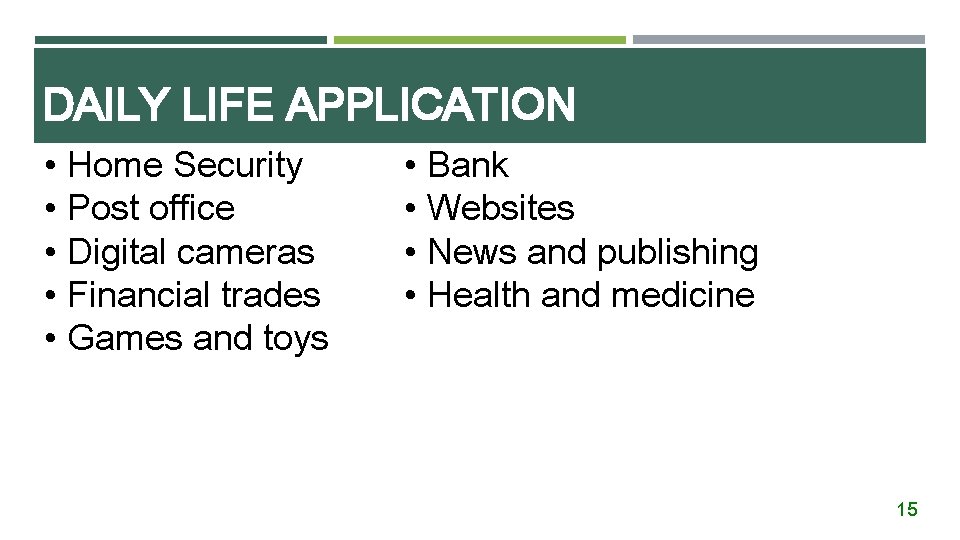 DAILY LIFE APPLICATION • Home Security • Post office • Digital cameras • Financial