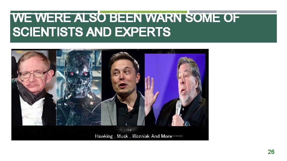 WE WERE ALSO BEEN WARN SOME OF SCIENTISTS AND EXPERTS 26 