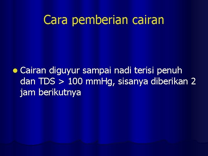 Cara pemberian cairan l Cairan diguyur sampai nadi terisi penuh dan TDS > 100