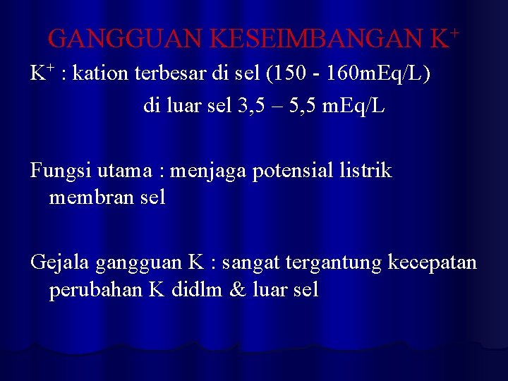 GANGGUAN KESEIMBANGAN K+ K+ : kation terbesar di sel (150 - 160 m. Eq/L)