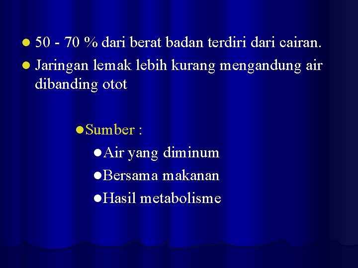 l 50 - 70 % dari berat badan terdiri dari cairan. l Jaringan lemak