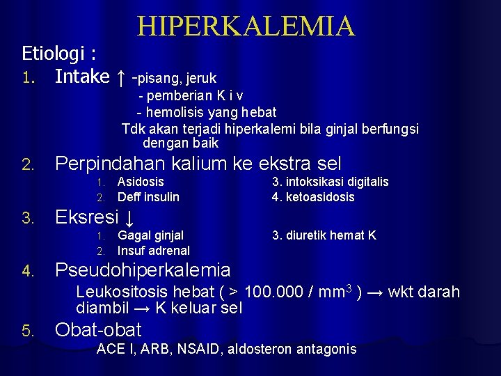 HIPERKALEMIA Etiologi : 1. Intake ↑ -pisang, jeruk - pemberian K i v -