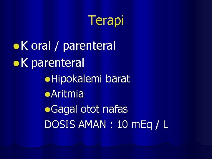 Terapi l. K oral / parenteral l K parenteral l. Hipokalemi barat l. Aritmia