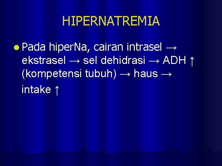 HIPERNATREMIA l Pada hiper. Na, cairan intrasel → ekstrasel → sel dehidrasi → ADH