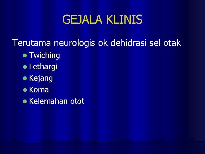 GEJALA KLINIS Terutama neurologis ok dehidrasi sel otak l Twiching l Lethargi l Kejang