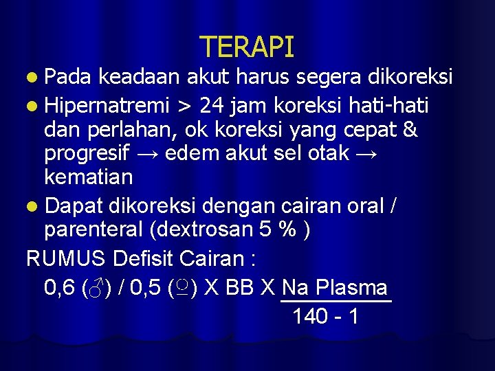 l Pada TERAPI keadaan akut harus segera dikoreksi l Hipernatremi > 24 jam koreksi