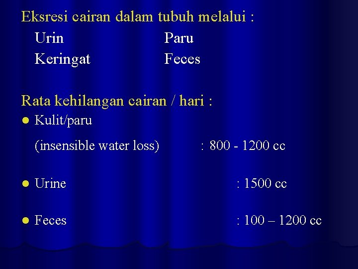 Eksresi cairan dalam tubuh melalui : Urin Paru Keringat Feces Rata kehilangan cairan /