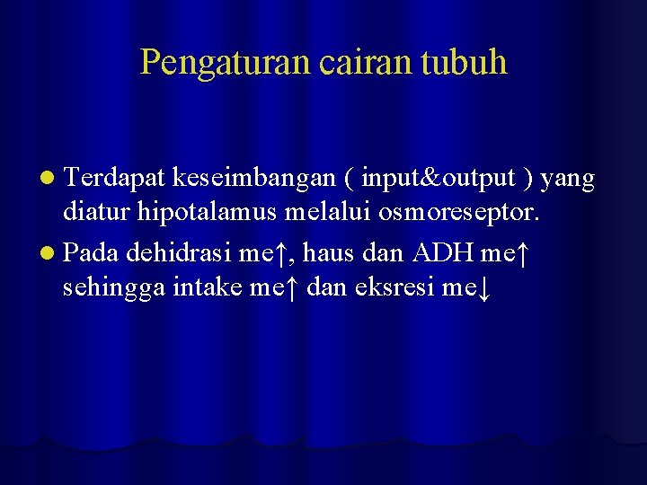 Pengaturan cairan tubuh l Terdapat keseimbangan ( input&output ) yang diatur hipotalamus melalui osmoreseptor.