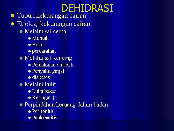 l l DEHIDRASI Tubuh kekurangan cairan Etiologi kekurangan cairan : l Melalui sal cerna