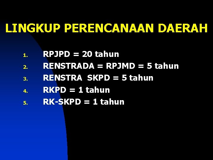 LINGKUP PERENCANAAN DAERAH 1. 2. 3. 4. 5. RPJPD = 20 tahun RENSTRADA =