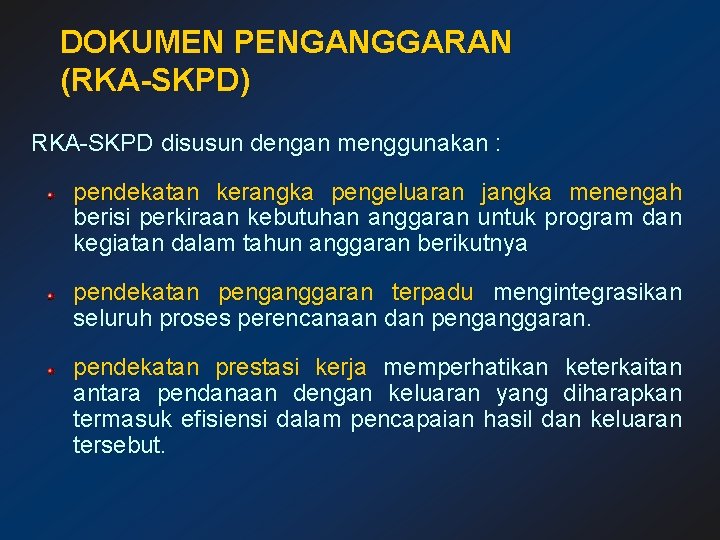 DOKUMEN PENGANGGARAN (RKA-SKPD) RKA-SKPD disusun dengan menggunakan : pendekatan kerangka pengeluaran jangka menengah berisi