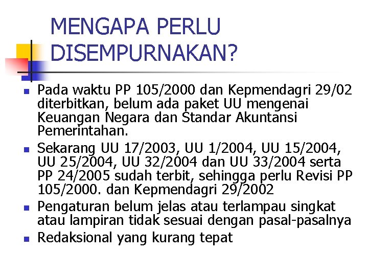 MENGAPA PERLU DISEMPURNAKAN? n n Pada waktu PP 105/2000 dan Kepmendagri 29/02 diterbitkan, belum