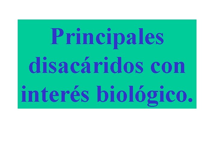 Principales disacáridos con interés biológico. 