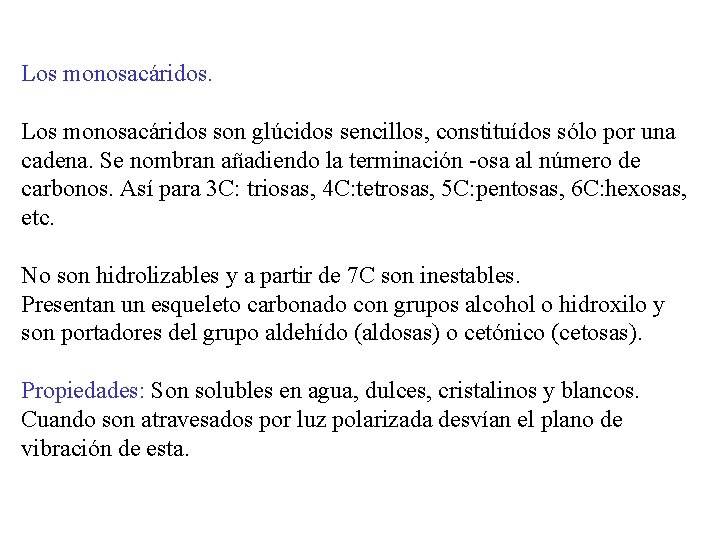 Los monosacáridos son glúcidos sencillos, constituídos sólo por una cadena. Se nombran añadiendo la